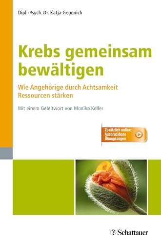 Krebs gemeinsam bewältigen: Wie Angehörige durch Achtsamkeit Ressourcen stärken - Zusätzlich online: Ausdruckbare Übungsbögen von SCHATTAUER