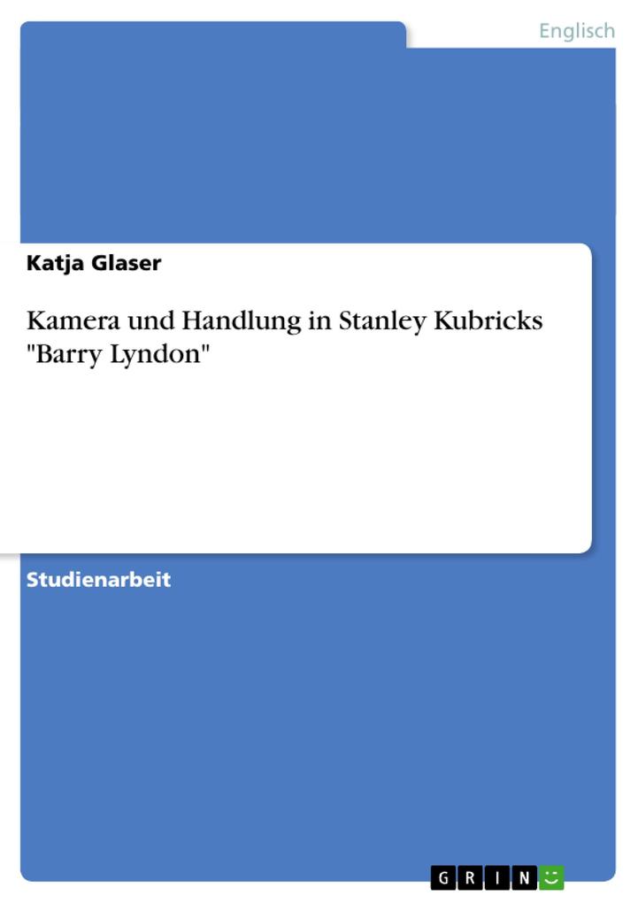 Kamera und Handlung in Stanley Kubricks Barry Lyndon von GRIN Verlag