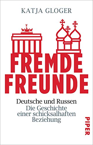 Fremde Freunde: Deutsche und Russen – Die Geschichte einer schicksalhaften Beziehung von Piper Verlag GmbH