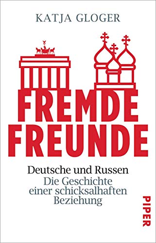 Fremde Freunde: Deutsche und Russen – Die Geschichte einer schicksalhaften Beziehung