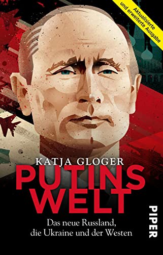 Putins Welt: Das neue Russland, die Ukraine und der Westen | Die große Biografie zu Wladimir Putin. Aktualisierte und erweiterte Ausgabe von Piper Verlag GmbH