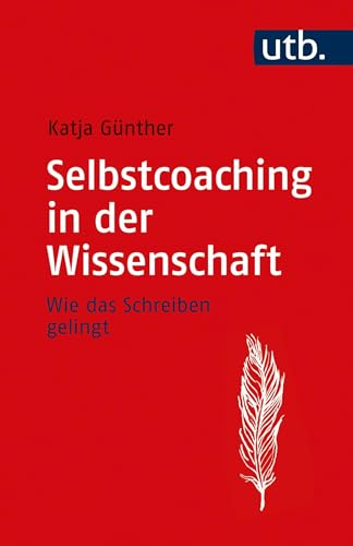 Selbstcoaching in der Wissenschaft: Wie das Schreiben gelingt von UTB GmbH