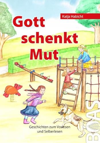 Gott schenkt Mut: Geschichten zum Vorlesen und Selberlesen (Gott kann alles-Reihe)