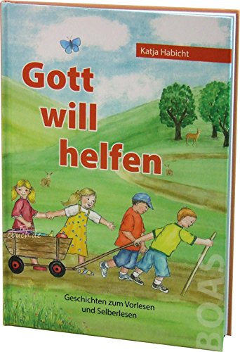 Gott will helfen: Geschichten zum Vorlesen und Selberlesen (Gott kann alles-Reihe)