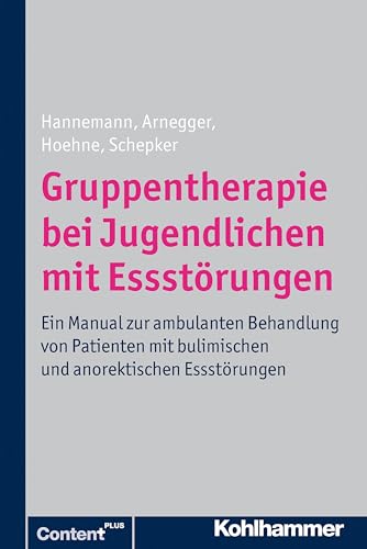 Gruppentherapie bei Jugendlichen mit Essstörungen: Ein Manual zur ambulanten Behandlung von Patienten mit bulimischen und anorektischen Essstörungen von Kohlhammer W.