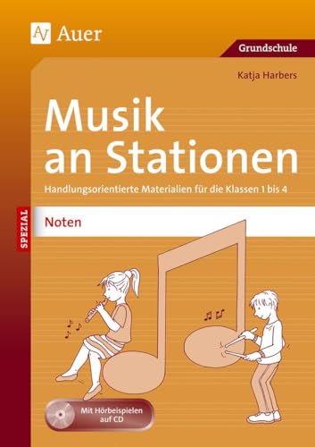 Musik an Stationen Spezial: Noten 1-4: Handlungsorientierte Materialien für die Klassen 1-4 (Stationentraining Grundschule Musik) von Auer Verlag i.d.AAP LW