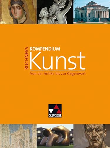 Kompendium Kunst / Buchners Kompendium Kunst: Unterrichtswerk für die Oberstufe / Von der Antike bis zur Gegenwart. Unterrichtswerk für die Oberstufe