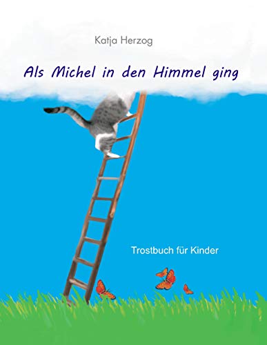 Als Michel in den Himmel ging: Trostbuch für Kinder