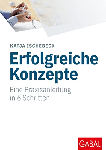 Erfolgreiche Konzepte: Eine Praxisanleitung in 6 Schritten (Whitebooks) von GABAL Verlag GmbH