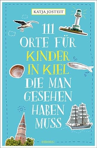 111 Orte für Kinder in Kiel, die man gesehen haben muss: Reiseführer für Kinder von Emons Verlag