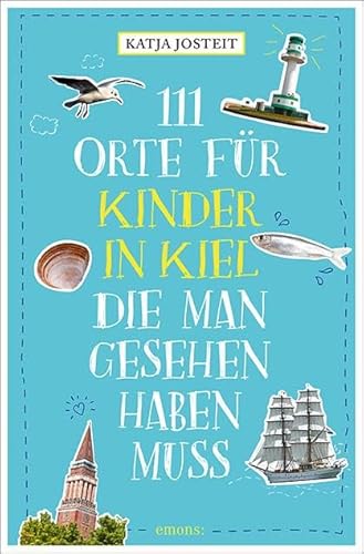 111 Orte für Kinder in Kiel, die man gesehen haben muss: Reiseführer für Kinder