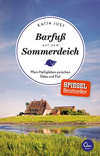 Barfuß auf dem Sommerdeich: Mein Halligleben zwischen Ebbe und Flut (Sehnsuchtsorte, Band 4)