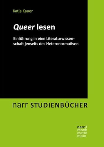 Queer lesen: Anleitung zu Lektüren jenseits eines normierten Textverständnisses (narr STUDIENBÜCHER LITERATUR- UND KULTURWISSENSCHAFT: Zugänge, Reflexionen, Transfer) von Narr Dr. Gunter