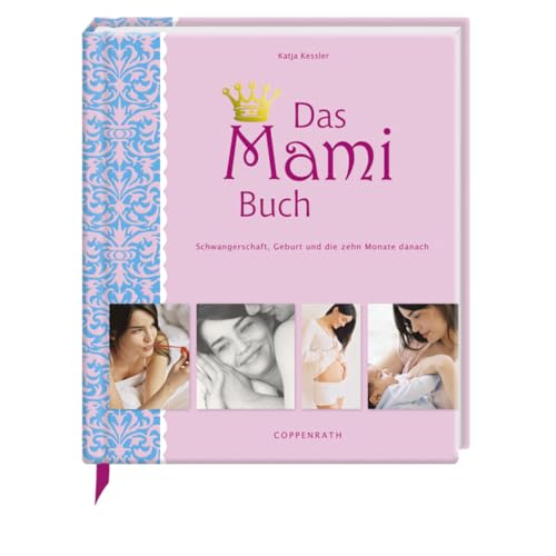 Das Mami Buch: Schwangerschaft, Geburt und die zehn Monate danach Das Mami Buch: Schwangerschaft, Geburt und die zehn Monate danach