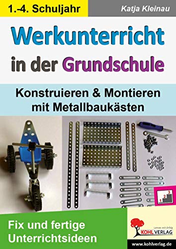 Werkunterricht in der Grundschule: Konstruieren & Montieren mit Metallbaukästen