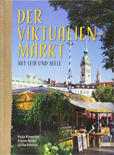 Der Viktualienmarkt: Mit Leib und Seele