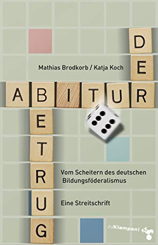 Der Abiturbetrug: Vom Scheitern des deutschen Bildungsföderalismus. Eine Streitschrift Der Abiturbetrug: Vom Scheitern des deutschen Bildungsföderalismus. Eine Streitschrift