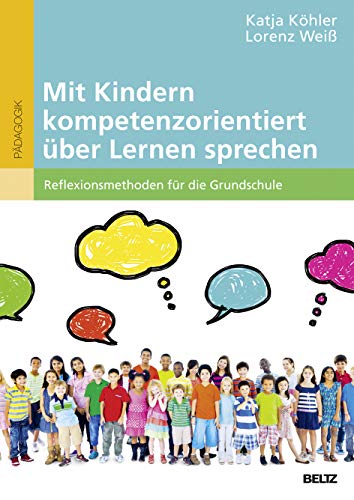 Mit Kindern kompetenzorientiert über Lernen sprechen: Reflexionsmethoden für die Grundschule. Mit Online-Materialien von Beltz GmbH, Julius