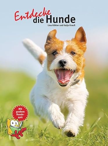 Entdecke die Hunde: Mit großem Hunde-Quiz! (Entdecke - Die Reihe mit der Eule: Kindersachbuchreihe) von NTV Natur und Tier-Verlag
