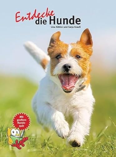 Entdecke die Hunde: Mit großem Hunde-Quiz! (Entdecke - Die Reihe mit der Eule: Kindersachbuchreihe)