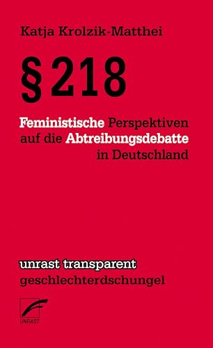 § 218: Feministische Perspektiven auf die Abtreibungsdebatte in Deutschland (unrast transparent - geschlechterdschungel)