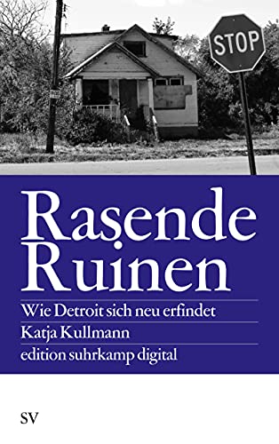 Rasende Ruinen: Wie Detroit sich neu erfindet (edition suhrkamp) von Suhrkamp Verlag AG