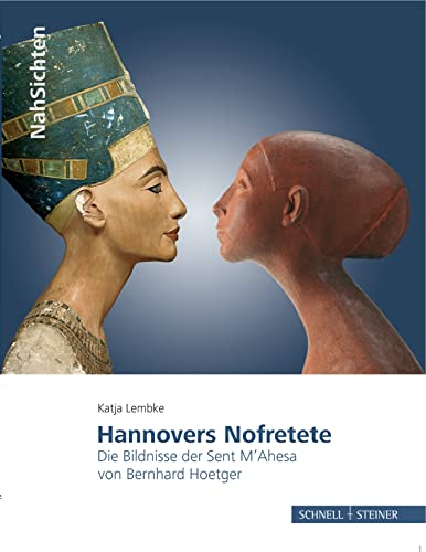 Hannovers Nofretete: Die Bildnisse der Sent M'Ahesa von Bernhard Hoetger (NahSichten, Band 2)