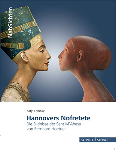 Hannovers Nofretete: Die Bildnisse der Sent M'Ahesa von Bernhard Hoetger (NahSichten, Band 2) von Schnell & Steiner