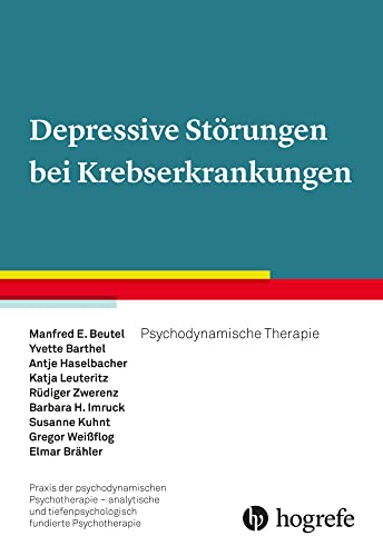 Depressive Störungen bei Krebserkrankungen: Psychodynamische Therapie (Praxis der psychodynamischen Psychotherapie – analytische und tiefenpsychologisch fundierte Psychotherapie) von Hogrefe Verlag