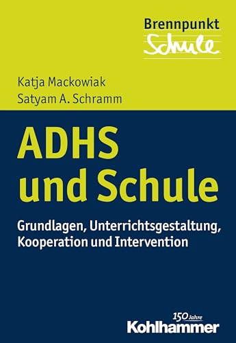 ADHS und Schule: Grundlagen, Unterrichtsgestaltung, Kooperation und Intervention (Brennpunkt Schule) von Kohlhammer W.