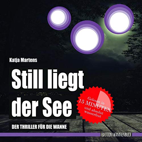 Still liegt der See: Der Thriller für die Wanne (wasserfest - Badebuch für Erwachsene) (Badebücher für Erwachsene): Der Thriller für die Wanne ... Wasserfeste Bücher für große Leser)