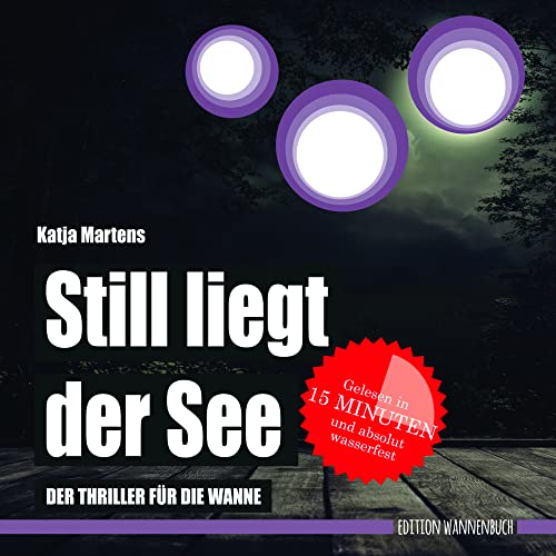 Still liegt der See: Der Thriller für die Wanne (wasserfest - Badebuch für Erwachsene) (Badebücher für Erwachsene): Der Thriller für die Wanne ... Wasserfeste Bücher für große Leser) von Edition Wannenbuch