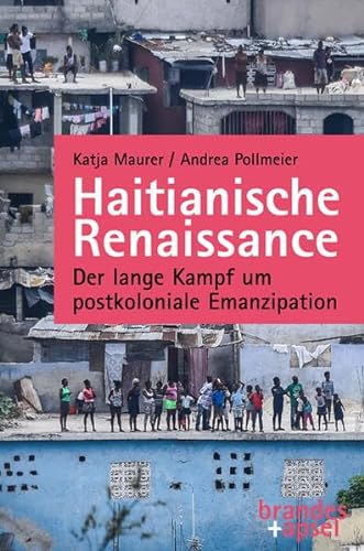 Haitianische Renaissance: Der lange Kampf um postkoloniale Emanzipation von Brandes + Apsel Verlag Gm