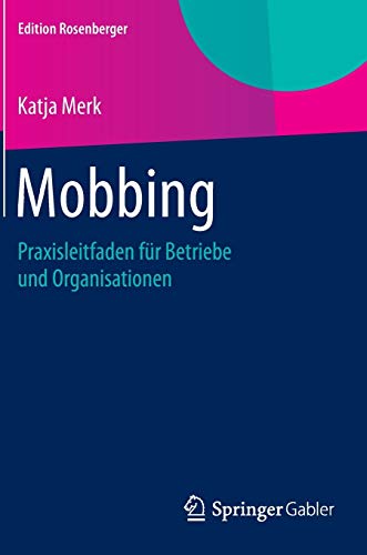 Mobbing: Praxisleitfaden für Betriebe und Organisationen (Edition Rosenberger) von Springer Gabler