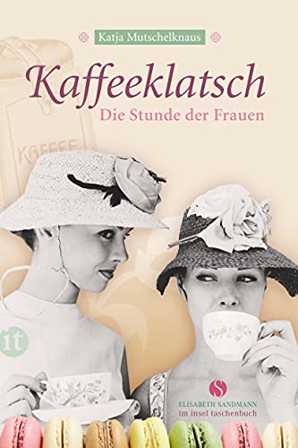 Kaffeeklatsch: Die Stunde der Frauen (Elisabeth Sandmann im insel taschenbuch)
