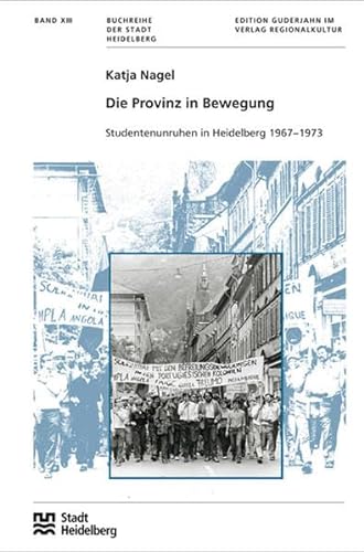 Die Provinz in Bewegung: Studentenunruhen in Heidelberg 1967–1973 (Buchreihe der Stadt Heidelberg) von verlag regionalkultur