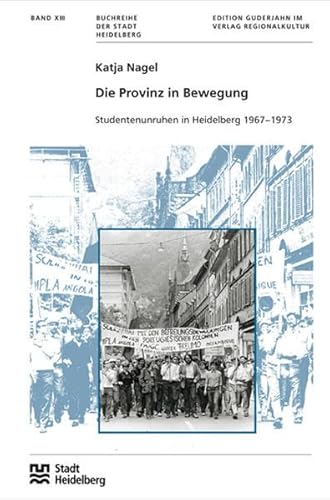 Die Provinz in Bewegung: Studentenunruhen in Heidelberg 1967–1973 (Buchreihe der Stadt Heidelberg) von verlag regionalkultur