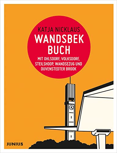 Wandsbekbuch: mit Volksdorf, Steilshoop, Wandsezug, Duvenstedter Brook und Ohlsdorf: mit Wandsbek-Zentrum, Volksdorf, Wandsezug, Steilshoop, Ohlsdorf, Duvenstedter Brook (Hamburg. Stadtteilbücher) von Junius Verlag GmbH