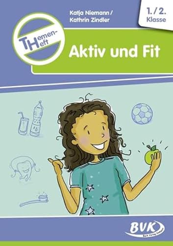 Themenheft Aktiv und Fit 1.-2. Klasse (Themenhefte) (BVK-Themenhefte: Differenzierter Sachunterricht)