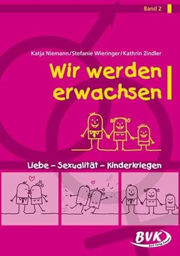 Wir werden Erwachsen Bd. 2: Liebe - Sexualität - Kinderkriegen | Sexualerziehung in der Grundschule – mit Tipps für den Unterricht von Buch Verlag Kempen