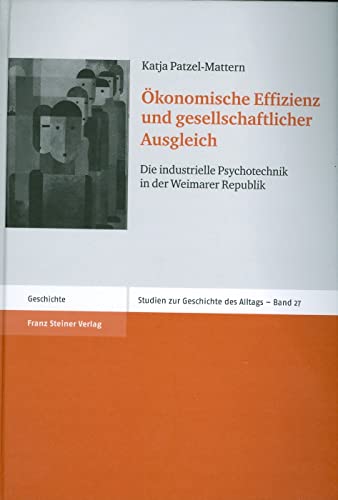 Ökonomische Effizienz und gesellschaftlicher Ausgleich. Die industrielle Psychotechnik in der Weimarer Republik (Studien zur Geschichte des Alltags 27) von Franz Steiner Verlag Wiesbaden GmbH