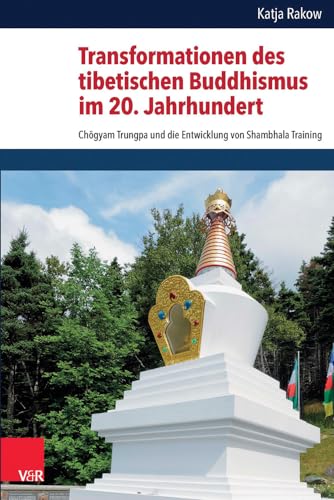 Transformationen des tibetischen Buddhismus im 20. Jahrhundert: Chögyam Trungpa und die Entwicklung von Shambhala Training (Critical Studies in ... (CSRRW), Band 6)