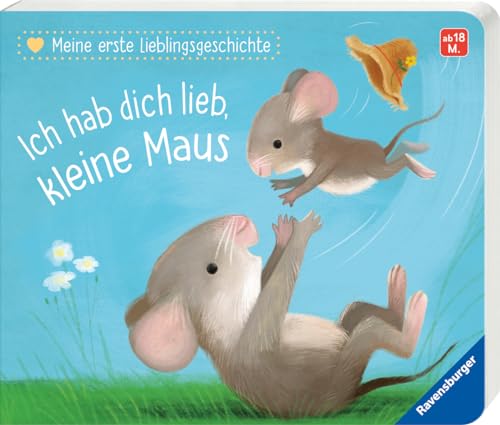 Meine erste Lieblingsgeschichte: Ich hab dich lieb, kleine Maus Meine erste Lieblingsgeschichte: Ich hab dich lieb, kleine Maus