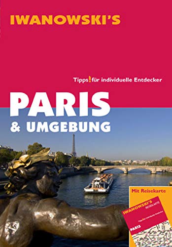Paris & Umgebung - Reiseführer von Iwanowski: Tipps für individuelle Entdecker von Iwanowskis Reisebuchverlag GmbH