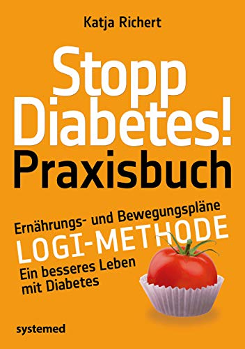 Stopp Diabetes! Praxisbuch: Ernährungs- und Bewegungspläne – LOGI-Methode – Ein besseres Leben mit Diabetes