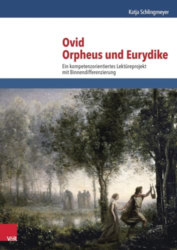 Ovid, Orpheus und Eurydike: Ein kompetenzorientiertes Lektüreprojekt mit Binnendifferenzierung von Vandenhoeck and Ruprecht