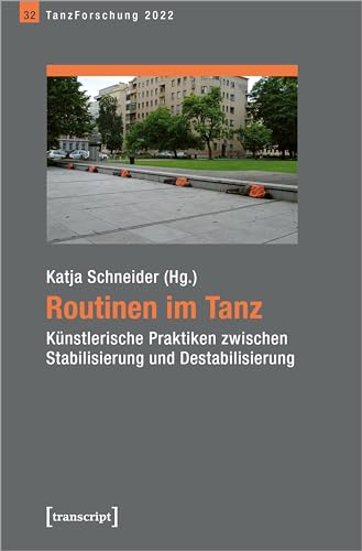 Routinen im Tanz: Künstlerische Praktiken zwischen Stabilisierung und Destabilisierung. Jahrbuch TanzForschung 2022