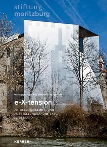 e - X- tension: Aktuelle Museums- und Ausstellungsarchitektur im Bestand