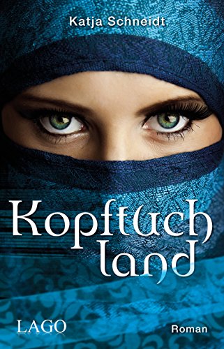 Kopftuchland: Roman von Lago