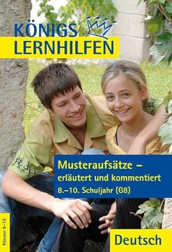 Musteraufsätze - erläutert und kommentiert. 8.-10. Klasse (Königs Lernhilfen) von Bange C. GmbH
